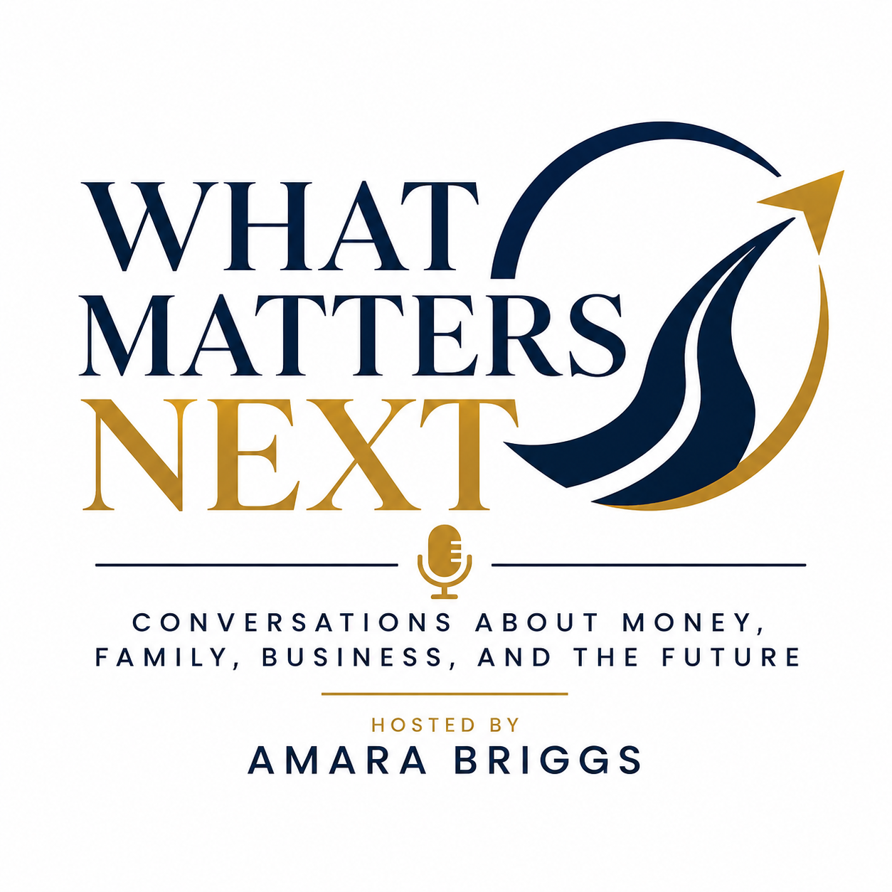 What Matters Next — Conversations about money, family, business, and the future. Hosted by Amara Briggs.